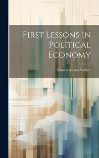 Produktbild: First Lessons in Political Economy