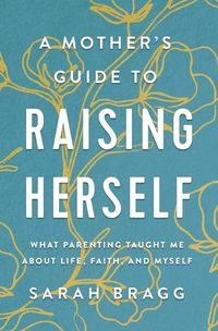 Produktbild: A Mother's Guide to Raising Herself