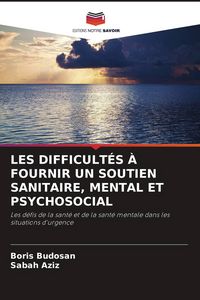 Produktbild: Les Difficult&eacute;s &Agrave; Fournir Un Soutien Sanitaire, Mental Et Psychosocial