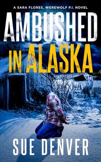 Produktbild: Ambushed in Alaska (Sara Flores, Werewolf P.I., #4)