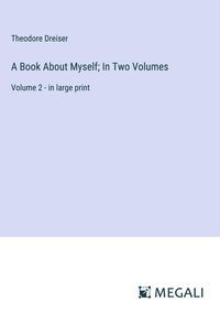 Bild vom Artikel A Book About Myself; In Two Volumes vom Autor Theodore Dreiser