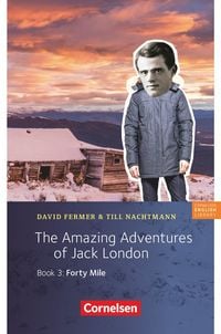 Produktbild: 7. Schuljahr, Stufe 2 - The Amazing Adventures of Jack London, Book 3: Forty Mile