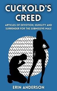 Produktbild: The Cuckold's Creed Articles of Devotion, Humility and Erotic Surrender for the Submissive Male
