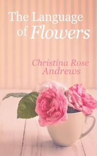 Bild vom Artikel The Language of Flowers vom Autor Christina Rose Andrews