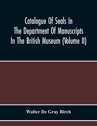 Produktbild: Catalogue Of Seals In The Department Of Manuscripts In The British Museum (Volume Ii)
