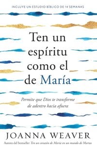 Produktbild: Ten Un Esp&iacute;ritu Como El de Mar&iacute;a: Permite Que Dios Te Transforme de Adentro Hacia Afuera / Having a Mary Spirit