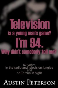 Produktbild: Television is a Young Man's Game? I'm 94. Why Didn't Somebody Tell Me?