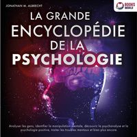 Produktbild: La grande encyclop&eacute;die de la psychologie: Analyser les gens, identifier la manipulation mentale, d&eacute;couvrir la psychanalyse et la psychologie positive, traiter les troubles mentaux et bien plus encore