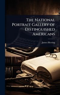Produktbild: The National Portrait Gallery of Distinguished Americans