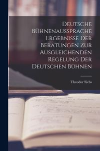 Produktbild: Deutsche B&uuml;hnenaussprache Ergebnisse der Beratungen zur Ausgleichenden Regelung der Deutschen B&uuml;hnen