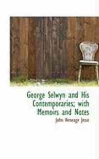 Produktbild: George Selwyn and His Contemporaries; With Memoirs and Notes