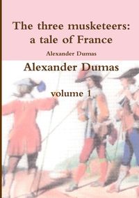 Bild vom Artikel The three musketeers a tale of France vom Autor Alexander Dumas
