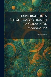 Produktbild: Exploraciones Bot&Atilde;&iexcl;nicas Y Otras en La Cuenca De Maracaibo