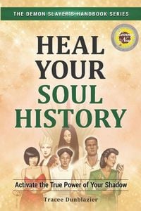 Produktbild: Heal Your Soul History: Activate the True Power of Your Shadow--The Demon Slayer's Handbook Series, Vol.2