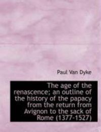 Produktbild: The Age of the Renascence; An Outline of the History of the Papacy from the Return from Avignon to T