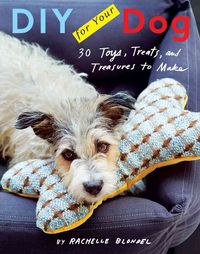 Bild vom Artikel DIY for Your Dog: 30 Toys, Treats, and Treasures to Make vom Autor Rachelle Blondel