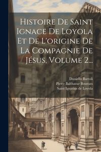 Produktbild: Histoire De Saint Ignace De Loyola Et De L'origine De La Compagnie De J&eacute;sus, Volume 2...