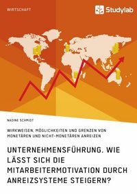 Produktbild: Unternehmensf&uuml;hrung. Wie l&auml;sst sich die Mitarbeitermotivation durch Anreizsysteme steigern?