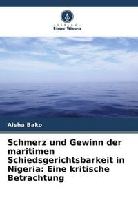 Produktbild: Schmerz und Gewinn der maritimen Schiedsgerichtsbarkeit in Nigeria: Eine kritische Betrachtung