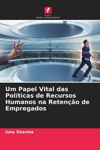 Produktbild: Um Papel Vital das Pol&iacute;ticas de Recursos Humanos na Reten&ccedil;&atilde;o de Empregados