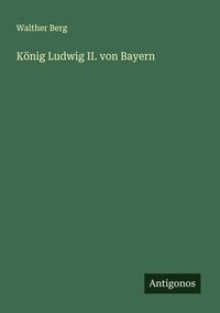 Produktbild: K&ouml;nig Ludwig II. von Bayern