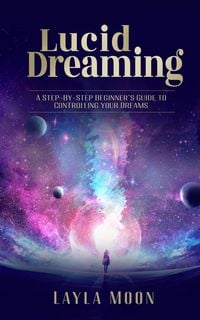 Produktbild: Lucid Dreaming: A Step-By-Step Beginners Guide to Controlling Your Dreams (Spiritual Growth, #1)