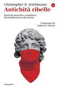 Produktbild: Antichit&agrave; ribelle. Storie di anarchia e resistenza dal Mediterraneo alla Persia