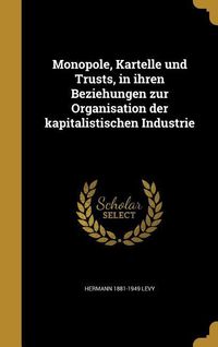 Produktbild: Monopole, Kartelle und Trusts, in ihren Beziehungen zur Organisation der kapitalistischen Industrie