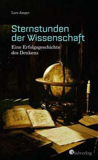Produktbild: Sternstunden der Wissenschaft. Eine Erfolgsgeschichte des Denkens