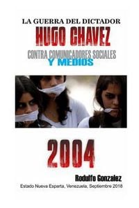 Produktbild: La Guerra del Dictador Hugo Chavez: Contra Comunicadores Sociales Y Medios En El 2004