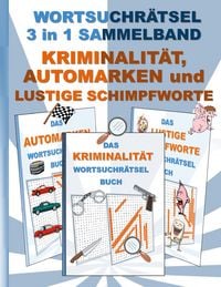 Produktbild: Wortsuchr&auml;tsel 3 in 1 Sammelband Kriminalit&auml;t, Automarken und Lustige Schimpfworte