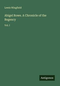 Produktbild: Abigel Rowe. A Chronicle of the Regency