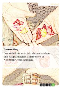 Produktbild: Das Verh&auml;ltnis zwischen ehrenamtlichen und hauptamtlichen Mitarbeitern in Nonprofit-Organisationen