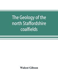 Produktbild: The geology of the north Staffordshire coalfields