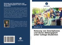 Produktbild: Nutzung von Smartphones und deren Abh&auml;ngigkeit unter College-Studenten