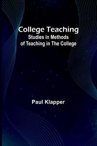 Produktbild: College Teaching; Studies In Methods Of Teaching In The College