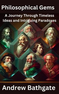 Produktbild: Philosophical Gems: A Journey Through Timeless Ideas and Intriguing Paradoxes