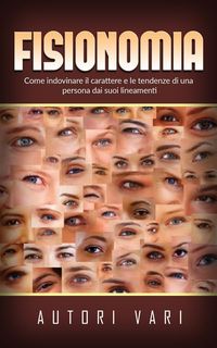 Produktbild: Fisionomia - Come indovinare il carattere e le tendenze di una persona dai suoi lineamenti