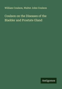 Produktbild: Coulson on the Diseases of the Bladder and Prostate Gland