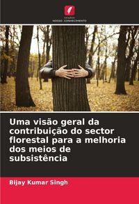 Produktbild: Uma vis&atilde;o geral da contribui&ccedil;&atilde;o do sector florestal para a melhoria dos meios de subsist&ecirc;ncia