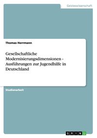 Produktbild: Gesellschaftliche Modernisierungsdimensionen - Ausf&uuml;hrungen zur Jugendhilfe in Deutschland