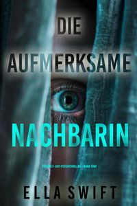 Produktbild: Die aufmerksame Nachbarin (Ein Emily-Just-Psychothriller - Band F&uuml;nf)