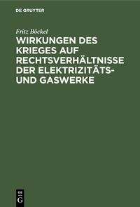 Produktbild: Wirkungen des Krieges auf Rechtsverh&auml;ltnisse der Elektrizit&auml;ts- und Gaswerke