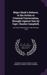 Produktbild: Major Hook's Defence, to the Action or Criminal Conversation, Brought Against him by Capt. Charles Campbell,