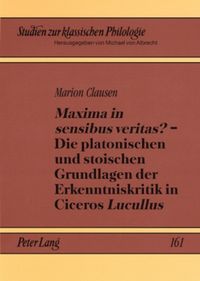 Produktbild: &laquo;Maxima in sensibus veritas?&raquo; &ndash; Die platonischen und stoischen Grundlagen der Erkenntniskritik in Ciceros &laquo;Lucullus&raquo;