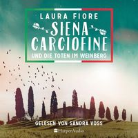 Siena Carciofine und die Toten im Weinberg (ungekürzt) von Laura Fiore