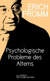 Bild vom Artikel Psychologische Probleme des Alterns vom Autor Erich Fromm