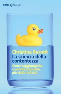 Produktbild: La scienza della contentezza. Come raggiungerla e perch&eacute; conviene pi&ugrave; della felicit&agrave;