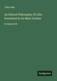 Produktbild: An Ethical Philosophy Of Life; Presented In Its Main Outline