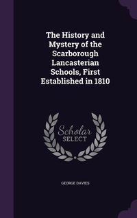 Produktbild: The History and Mystery of the Scarborough Lancasterian Schools, First Established in 1810